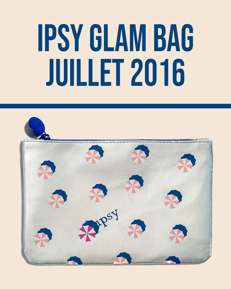 Ipsy Glam Bag Juillet 2016