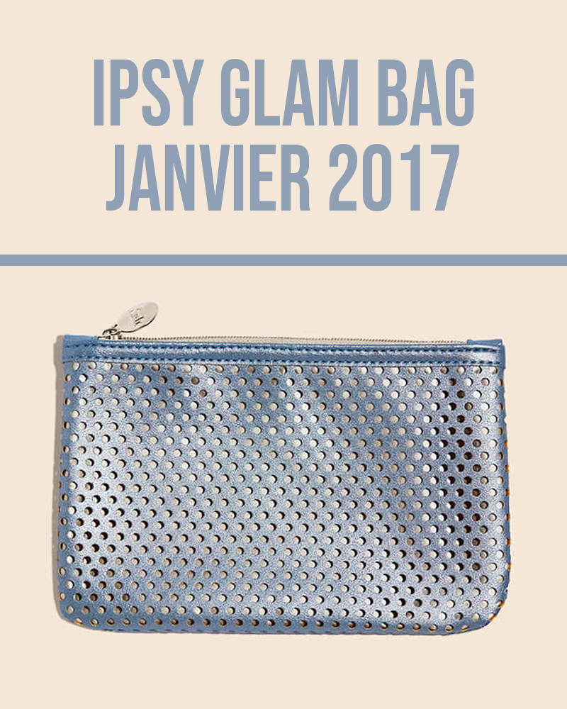 Ipsy Glam Bag Janvier 2017