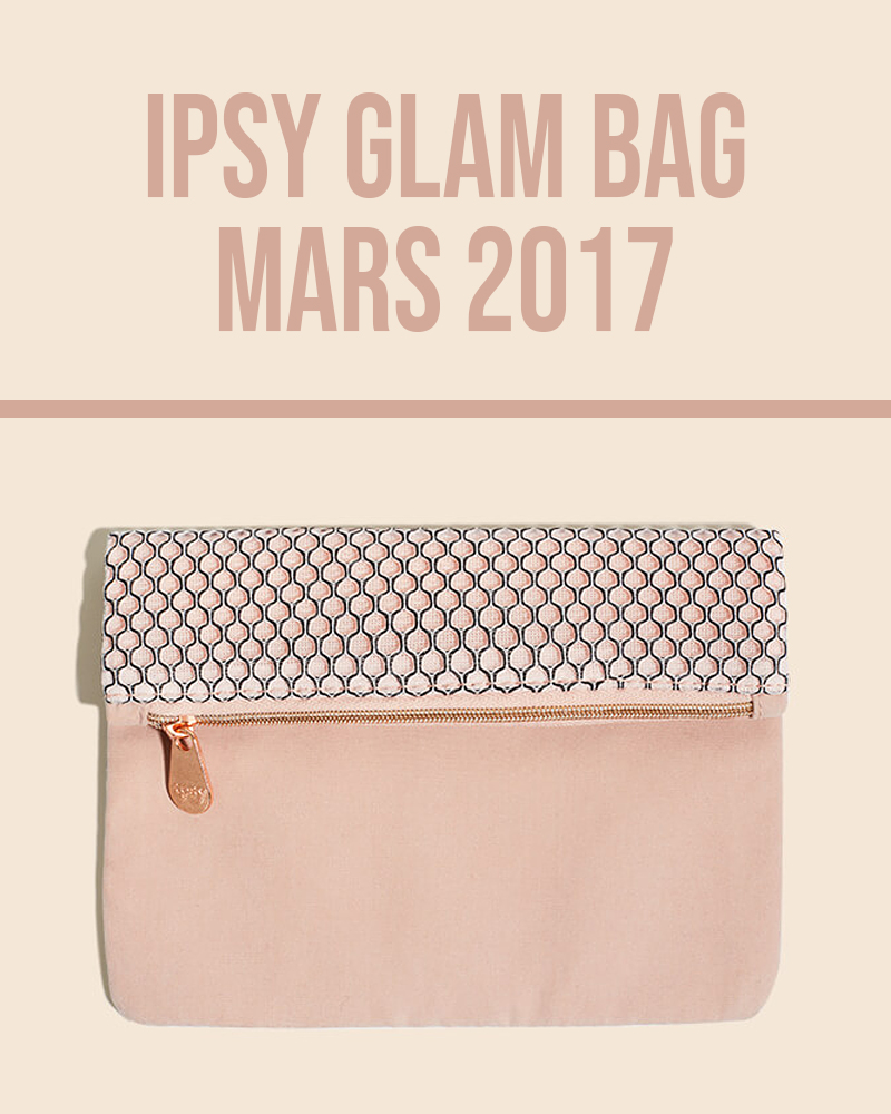 Ipsy Glam Bag Mars 2017