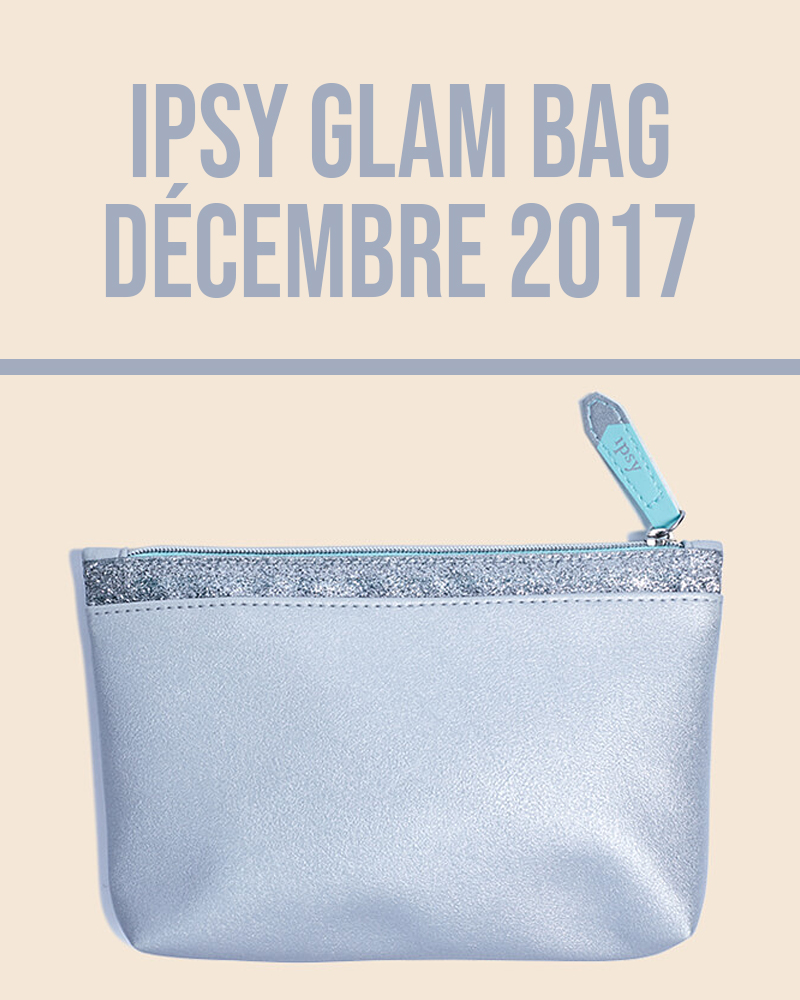 Ipsy Glam Bag Décembre 2017