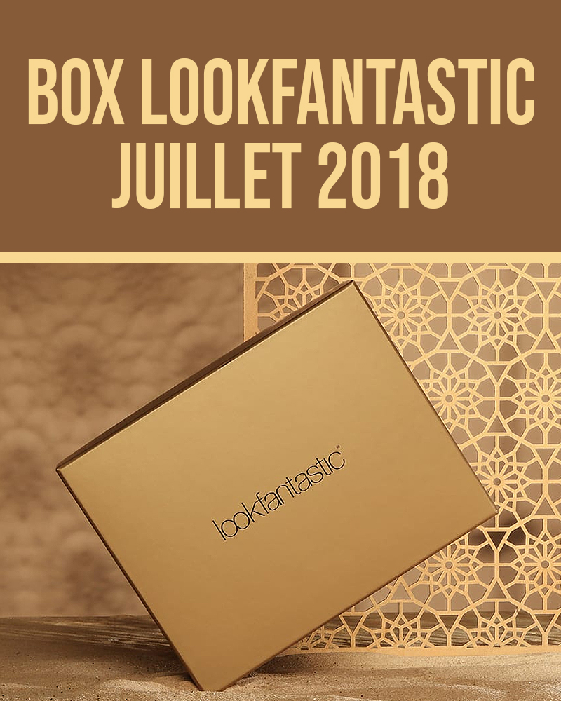 Box Lookfantastic Juillet 2018